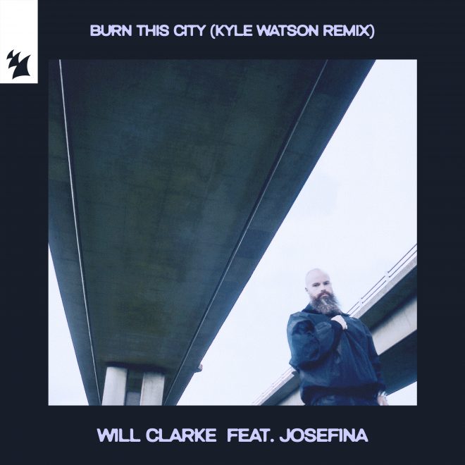 Kyle Watson delivers fiery remix of Burn This City by Will Clarke and JOSEFINA