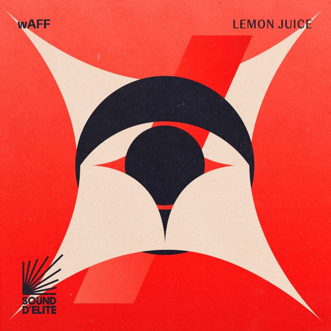 wAFF serves up new Lemon Juice EP on Sound D'Elite