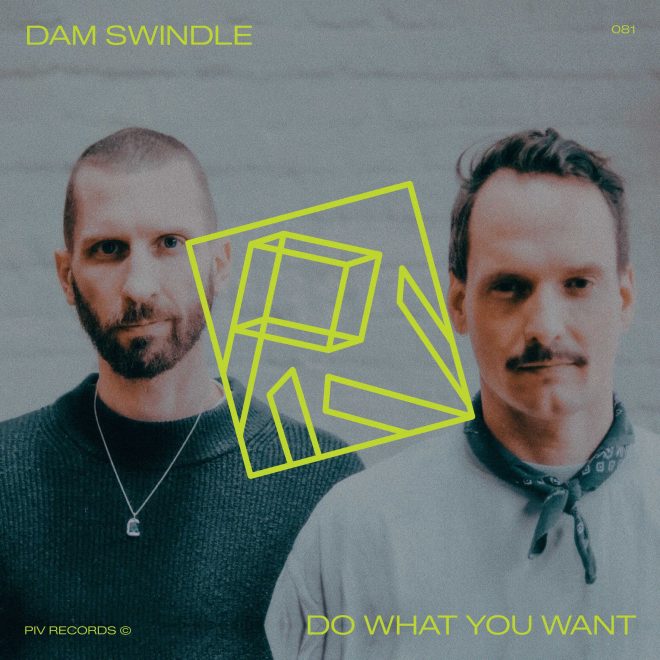 Dam Swindle make their PIV debut with ‘Do What You Want’, bringing their blend of house to the Dutch imprint for the first time.