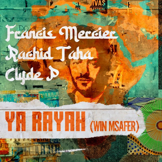 Francis Mercier Reinvents An Algerian Classic with “Ya Rayah (Win Msafer)”