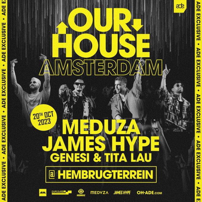 JAMES HYPE & MEDUZA TAKE ‘OUR HOUSE’ CONCEPT FROM IBIZA TO AMSTERDAM FOR EXCLUSIVE ADE SHOW